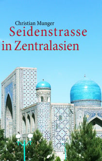 Seidenstrasse in Zentralasien - Geschichte und Leben heute, Tagebuch
