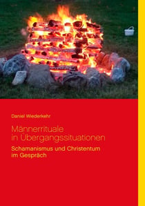 Männerrituale in Übergangssituationen - Schamanische und Christentum im Gespräch