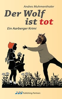 Der Wolf ist tot - Ein Aarberger Krimi