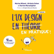 L'UX Design en pratique ! - 150 fiches pour faciliter l'empathie et les bonnes relations au travail