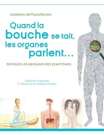 Quand la bouche se tait, les organes parlent... - Dévoiler les messages des symptomes
