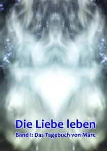 Band 1: Das Tagebuch von Marc - Die Liebe leben