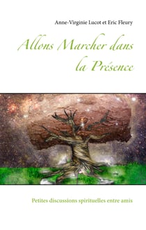 Allons Marcher dans la Présence - Petites discussions spirituelles entre amis