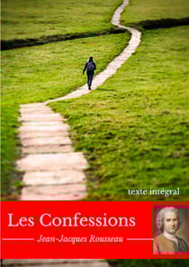Les Confessions - L'autobiographie philosophique de Jean-Jacques Rousseau