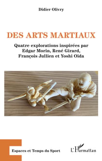 Des arts martiaux - Quatre explorations inspirées par Edgar Morin, René Girard, François Jullien et Yoshi Oïda