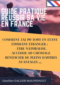 Guide Pratique pour Réussir sa Vie en FRANCE