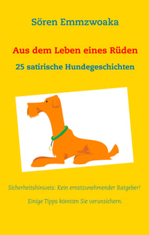 Aus dem Leben eines Rüden - 25 satirische Hundegeschichten
