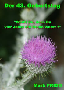 Der 43. Geburtstag - "Weißt Du, dass Du vier Jahre ein Heide warst?"