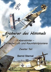 Eroberer des Himmels  (Teil 2) - Lebensbilder - Deutsche Luft- und Raumfahrtpioniere