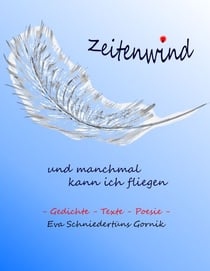 Zeitenwind - und manchmal kann ich fliegen - Gedichte - Texte - Poesie