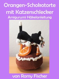 Orangen-Schokotorte mit Katzenschlecker - Amigurumi Häkelanleitung