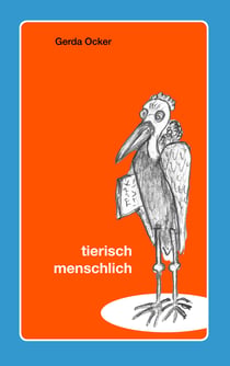 Tierisch - menschlich - Gedichte und Zeichnungen