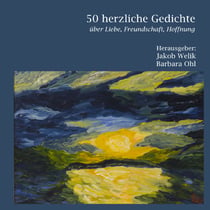 50 herzliche Gedichte - Über Liebe, Freundschaft, Hoffnung