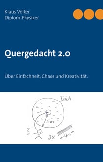 Quergedacht 2.0 - Über Einfachheit, Chaos und Kreativität. Naturwissenschaftliche Phänomene in den Alltag übertragen