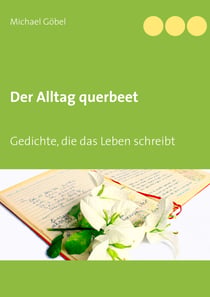 Der Alltag querbeet - Gedichte, die das Leben schreibt
