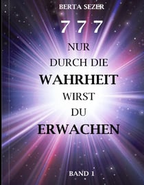 777 Nur durch die Wahrheit wirst du erwachen - BAND 1