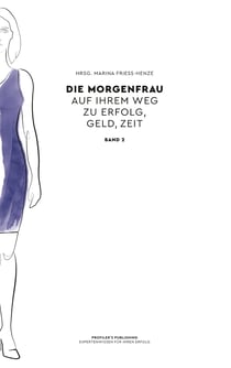 Die Morgenfrau Band 2 - auf ihrem Weg zu Erfolg, Geld, Zeit