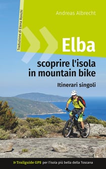 Elba - scoprire l'isola in mountain bike - Trailguide GPS per l'isola più bella della Toscana - Itinerari singoli