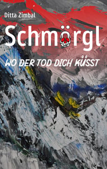 Schmörgl. Wo der Tod dich küsst - Ein Alpenkrimi