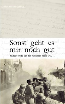Sonst geht es mir noch gut - Feldpostbriefe von der russischen Front 1943/44