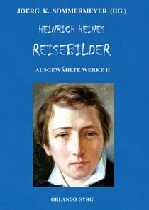 Heinrich Heines Reisebilder. Ausgewählte Werke II - Briefe aus Berlin, Über Polen, Reisebilder I-IV