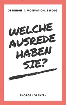 Welche Ausrede haben Sie? - Gesundheit. Motivation. Erfolg.