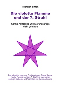 Die violette Flamme und der 7. Strahl - Karma-Auflösung und Klärungsarbeit leicht gemacht