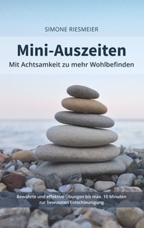 Mini-Auszeiten - Mit Achtsamkeit zu mehr Wohlbefinden