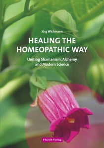 Healing the Homeopathic Way - Uniting Shamanism, Alchemy and Modern Science