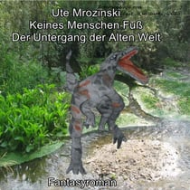 Keines Menschen Fuß - Der Untergang der Alten Welt!