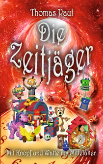 Die Zeitjäger - Mit Knopf und Watte ins Mittelalter