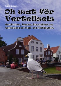 Oh Wat för Vertellsels - Geschichten, Rezepte, Brauchtümer aus Ostfriesland auf Platt- und Hochdeutsch.
