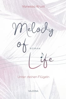 Melody of Life - Unter deinen Flügeln
