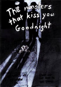The monsters that kiss you goodnight - Based on a true story