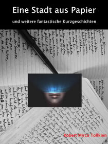 Eine Stadt aus Papier - Fantastische Kurzgeschichten