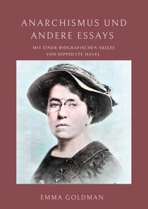Anarchismus und andere Essays - Mit einer biografischen Skizze von Hippolyte Havel