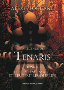 La Légende de Tenaris - Le Septième mage et les Temples Oubliés - Tome 3 - Le Septième mage et les Temples Oubliés