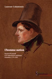 L'homme-nation - Daniel O’Connell et le laboratoire politique irlandais, 1775-1847
