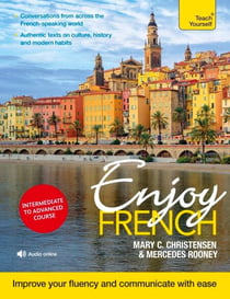 Enjoy French Intermediate to Upper Intermediate Course - Improve your fluency and communicate with ease