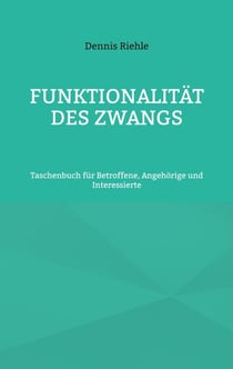 Funktionalität des Zwangs - Taschenbuch für Betroffene, Angehörige und Interessierte