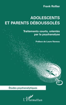 Adolescents et parents déboussolés - Traitements courts, orientés par la psychanalyse