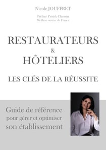 Restaurateurs & hôteliers les clés de la réussite - Guide de référence pour gérer et optimiser son établissement