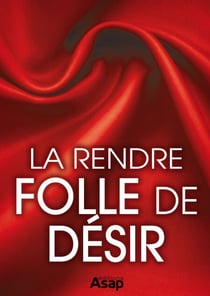 Sexe : la rendre folle de désir