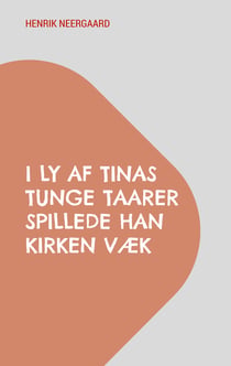 I Ly af Tinas tunge Taarer spillede han Kirken væk - Work in progress