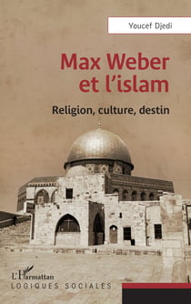 Max Weber et l'islam - Religion, culture, destin