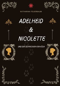 Adelheid & Nicolette - Und der Schrecken von Köln