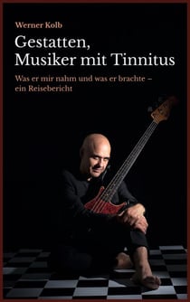 Gestatten, Musiker mit Tinnitus - Was er mir nahm und was er brachte - ein Reisebericht