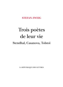 Trois poètes de leur vie - Stendhal, Casanova, Tolstoï