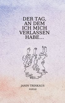 Der Tag, an dem ich mich verlassen habe - ...damit ich bei dir sein konnte