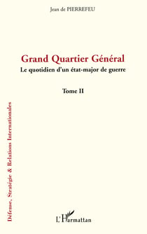 Grand Quartier Général - Le quotidien d'un état-major de guerre Tome II - Tome II